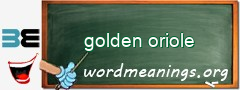 WordMeaning blackboard for golden oriole